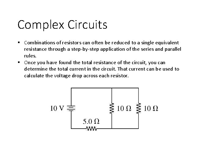 Complex Circuits § Combinations of resistors can often be reduced to a single equivalent Complex Circuits § Combinations of resistors can often be reduced to a single equivalent