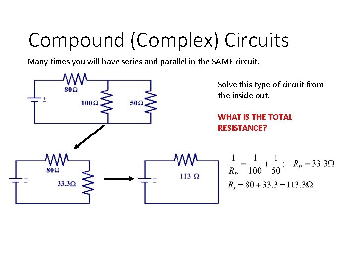 Compound (Complex) Circuits Many times you will have series and parallel in the SAME Compound (Complex) Circuits Many times you will have series and parallel in the SAME