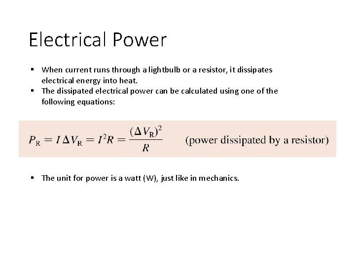 Electrical Power § When current runs through a lightbulb or a resistor, it dissipates Electrical Power § When current runs through a lightbulb or a resistor, it dissipates