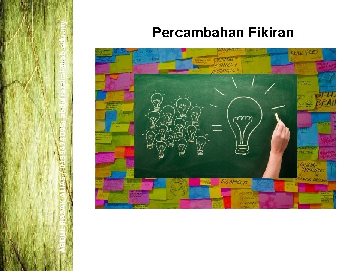 ABDUL RAZAK ALIAS / 0199474045; abdulrazakal@iab. edu. my Percambahan Fikiran ABDUL RAZAK ALIAS / 0199474045; abdulrazakal@iab. edu. my Percambahan Fikiran