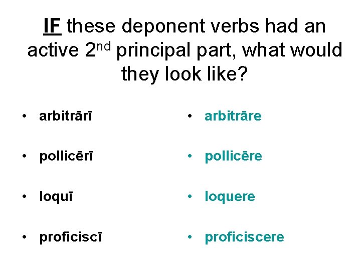 IF these deponent verbs had an active 2 nd principal part, what would they