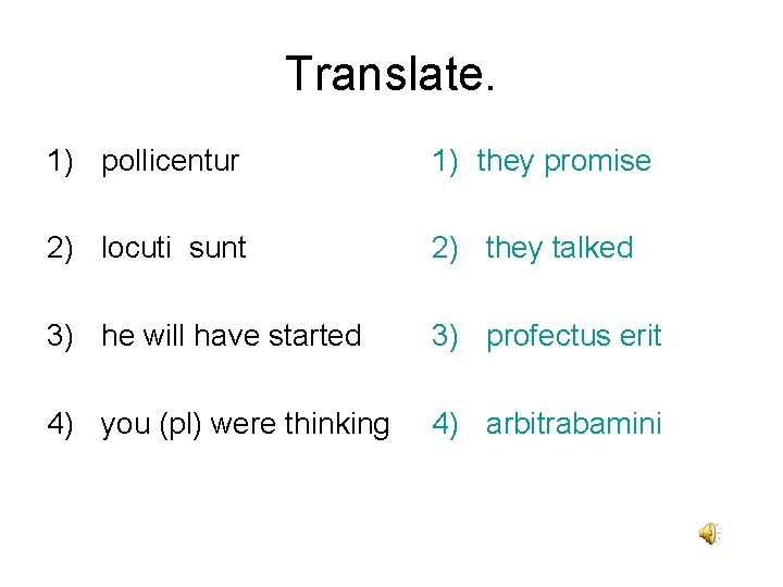 Translate. 1) pollicentur 1) they promise 2) locuti sunt 2) they talked 3) he