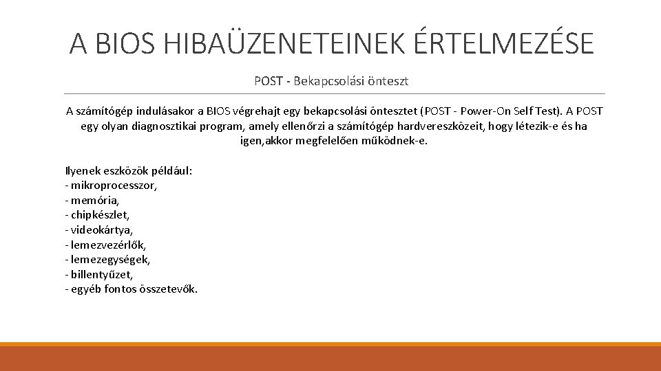 A BIOS HIBAÜZENETEINEK ÉRTELMEZÉSE POST - Bekapcsolási önteszt A számítógép indulásakor a BIOS végrehajt