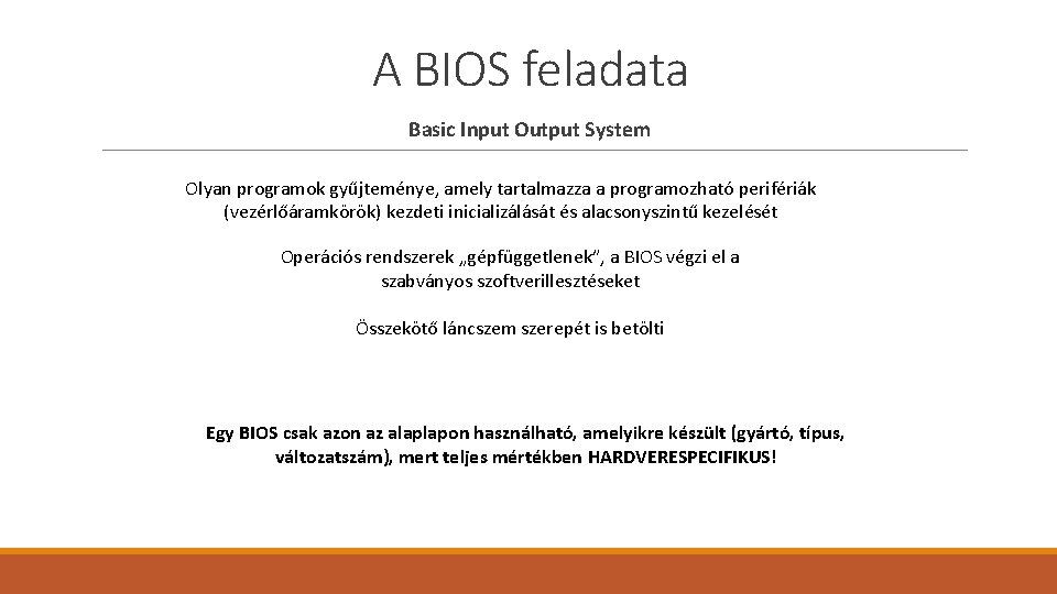A BIOS feladata Basic Input Output System Olyan programok gyűjteménye, amely tartalmazza a programozható