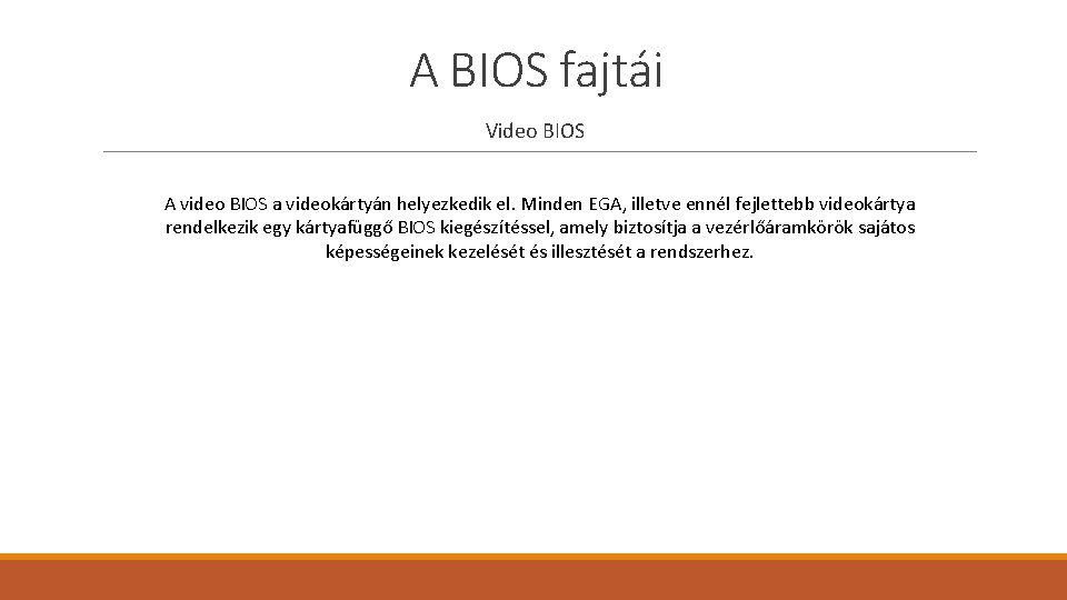 A BIOS fajtái Video BIOS A video BIOS a videokártyán helyezkedik el. Minden EGA,