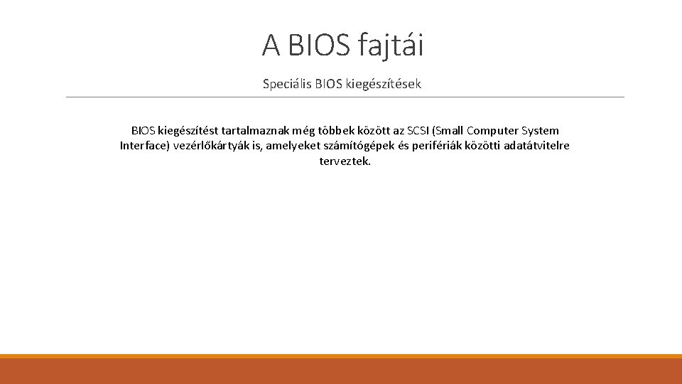 A BIOS fajtái Speciális BIOS kiegészítések BIOS kiegészítést tartalmaznak még többek között az SCSI