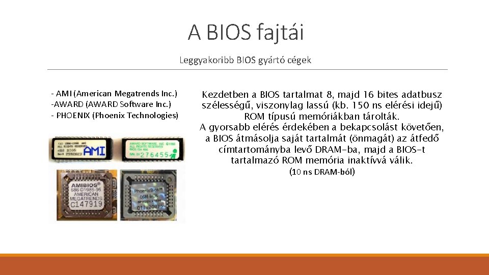 A BIOS fajtái Leggyakoribb BIOS gyártó cégek - AMI (American Megatrends Inc. ) -AWARD