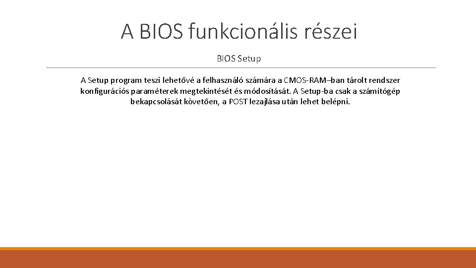 A BIOS funkcionális részei BIOS Setup A Setup program teszi lehetővé a felhasználó számára