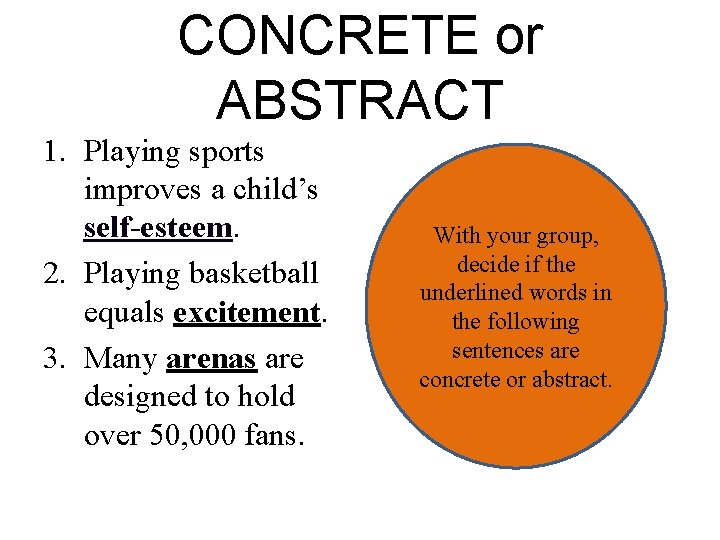 CONCRETE or ABSTRACT 1. Playing sports improves a child’s self-esteem. 2. Playing basketball equals