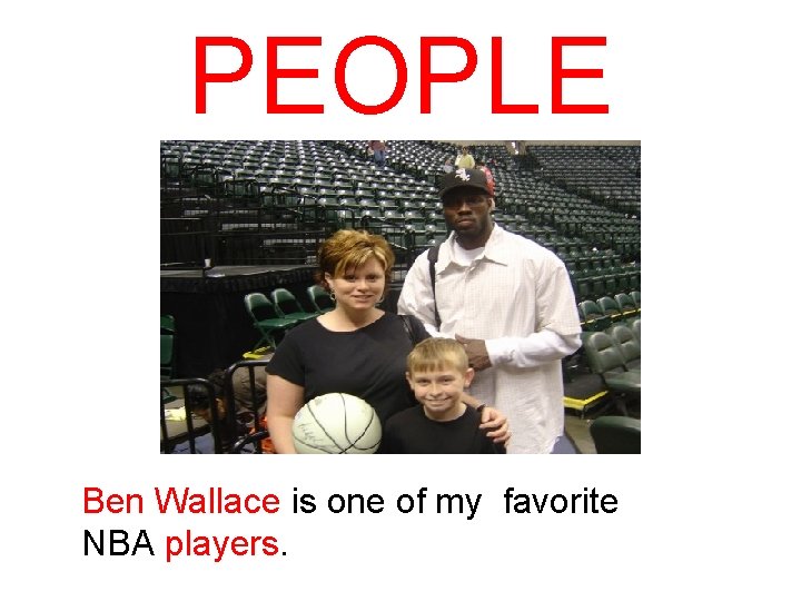 PEOPLE Ben Wallace is one of my favorite NBA players. 