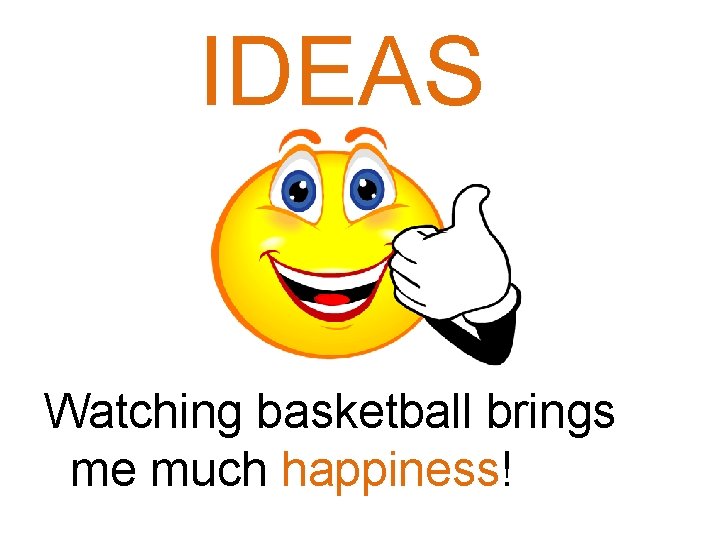 IDEAS Watching basketball brings me much happiness! 