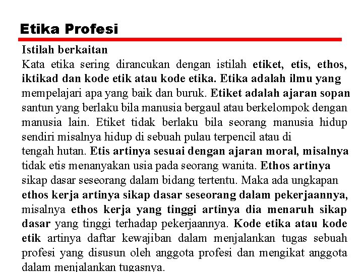 Etika Profesi Istilah berkaitan Kata etika sering dirancukan dengan istilah etiket, etis, ethos, iktikad