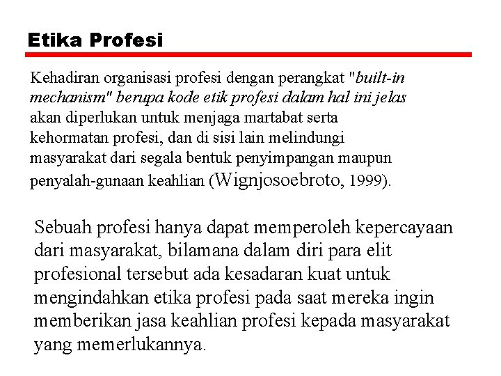 Etika Profesi Kehadiran organisasi profesi dengan perangkat "built-in mechanism" berupa kode etik profesi dalam