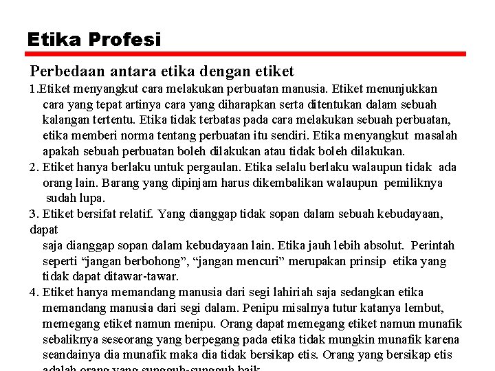 Etika Profesi Perbedaan antara etika dengan etiket 1. Etiket menyangkut cara melakukan perbuatan manusia.