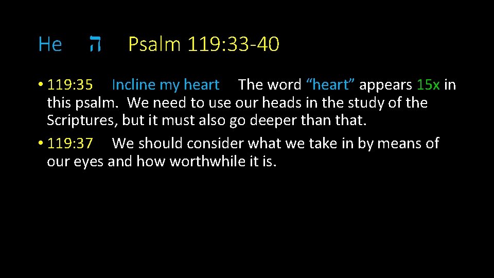 He ה Psalm 119: 33 -40 • 119: 35 Incline my heart The word