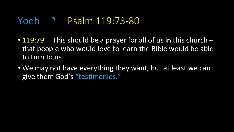 Yodh י Psalm 119: 73 -80 • 119: 79 This should be a prayer
