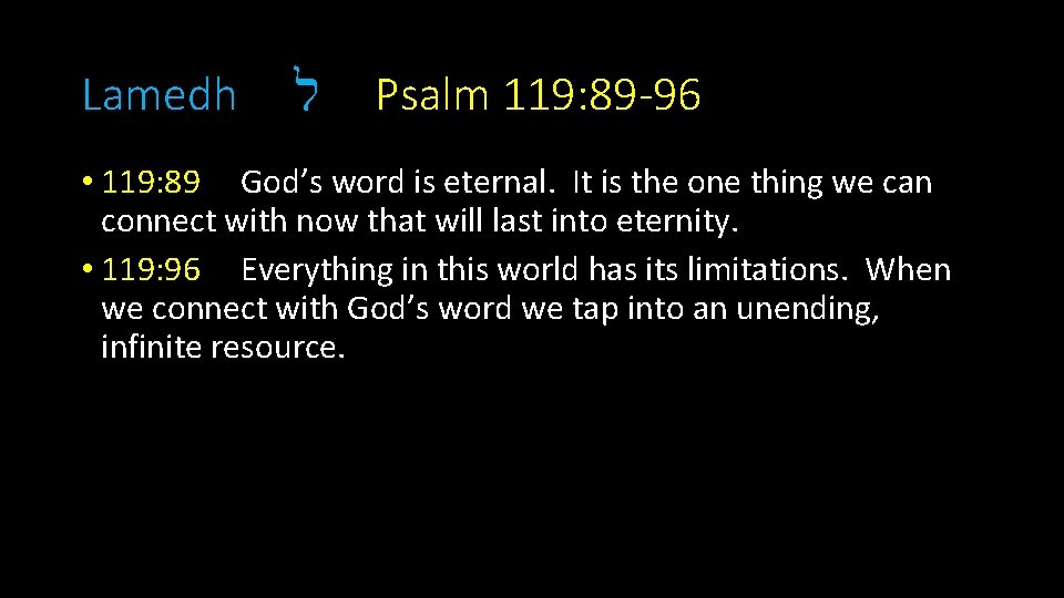 Lamedh ל Psalm 119: 89 -96 • 119: 89 God’s word is eternal. It
