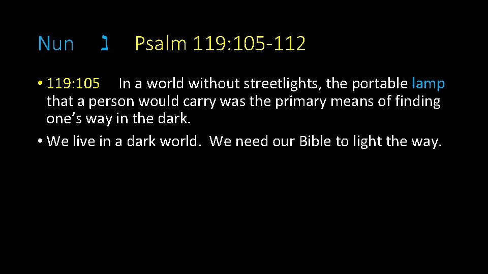 Nun נ Psalm 119: 105 -112 • 119: 105 In a world without streetlights,