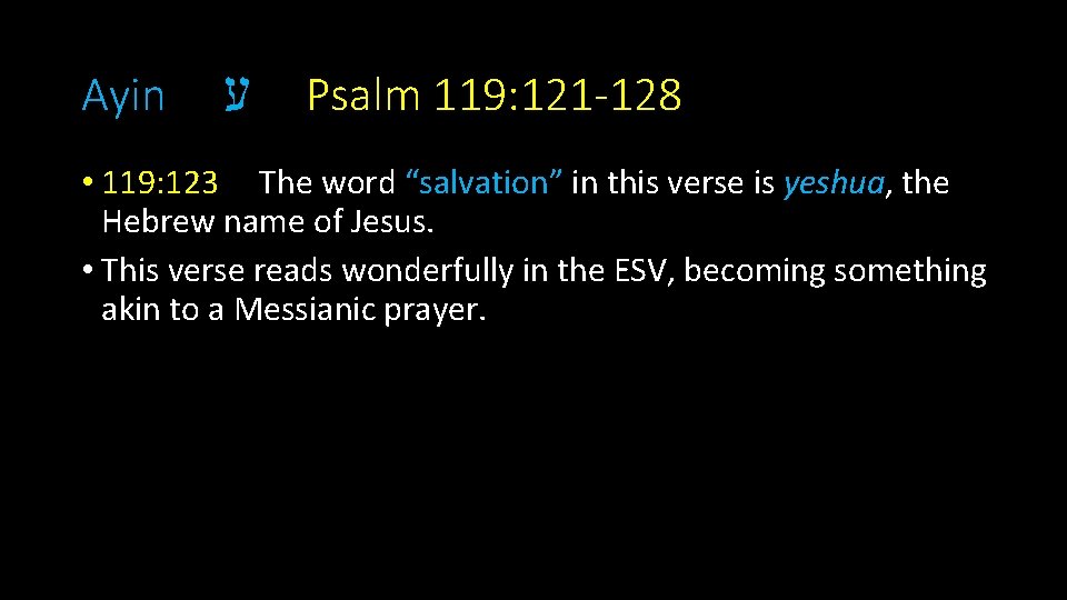 Ayin ע Psalm 119: 121 -128 • 119: 123 The word “salvation” in this