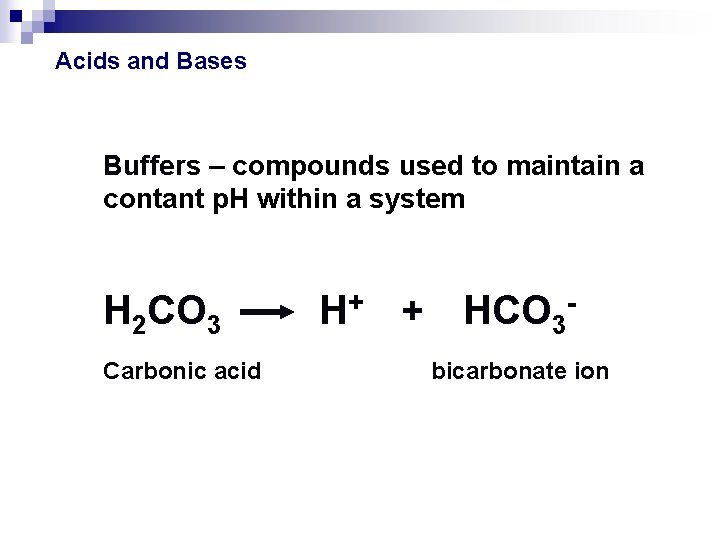 Acids and Bases Buffers – compounds used to maintain a contant p. H within