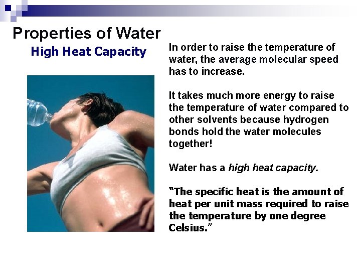 Properties of Water High Heat Capacity In order to raise the temperature of water,