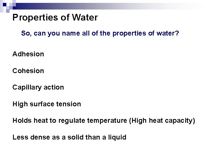 Properties of Water So, can you name all of the properties of water? Adhesion