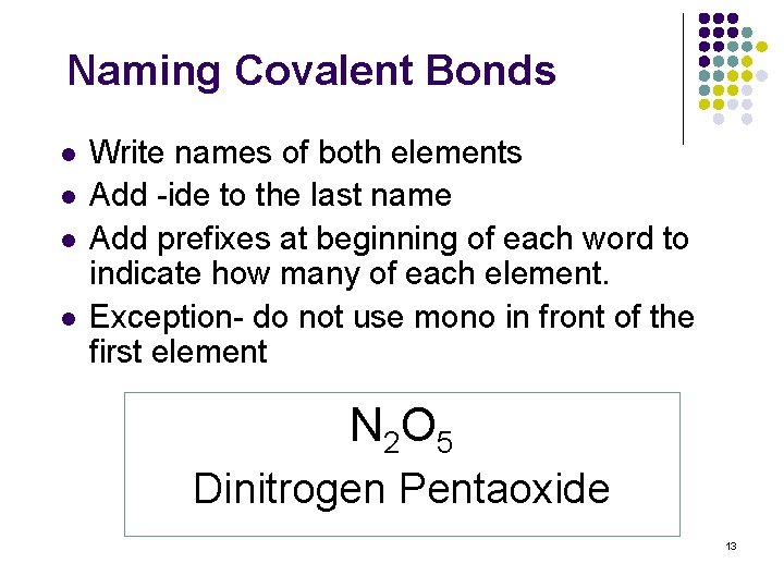 Naming Covalent Bonds l l Write names of both elements Add -ide to the