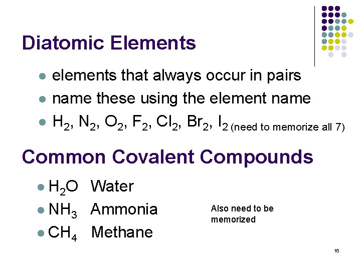 Diatomic Elements l l l elements that always occur in pairs name these using