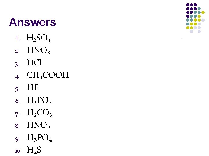 Answers 1. 2. 3. 4. 5. 6. 7. 8. 9. 10. H₂SO₄ HNO₃ HCl