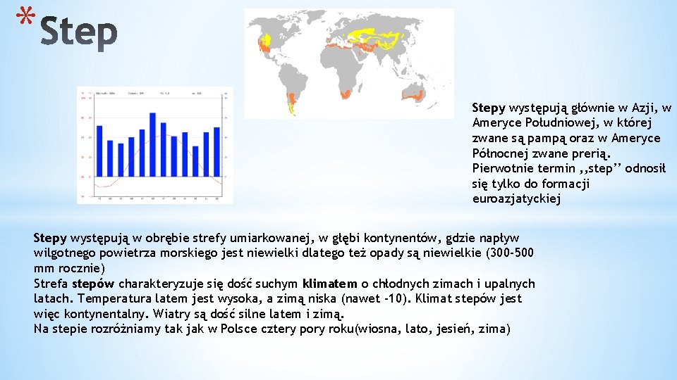 * Stepy występują głównie w Azji, w Ameryce Południowej, w której zwane są pampą