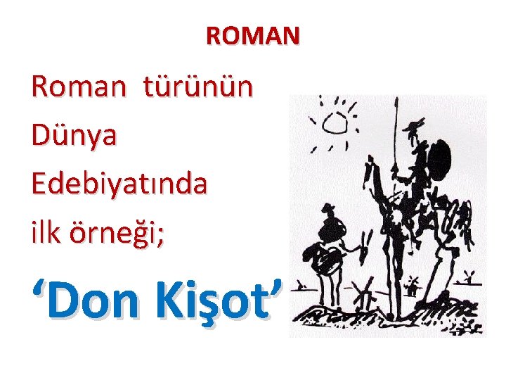 ROMAN Roman türünün Dünya Edebiyatında ilk örneği; ‘Don Kişot’ 