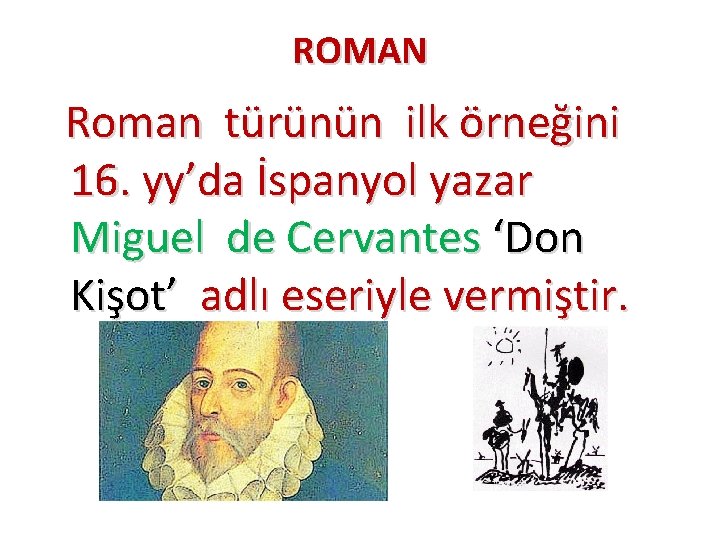 ROMAN Roman türünün ilk örneğini 16. yy’da İspanyol yazar Miguel de Cervantes ‘Don Kişot’