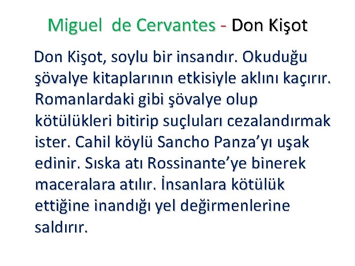 Miguel de Cervantes - Don Kişot, soylu bir insandır. Okuduğu şövalye kitaplarının etkisiyle aklını