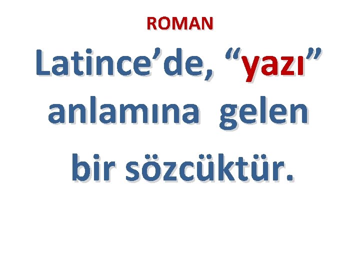 ROMAN Latince’de, “yazı” anlamına gelen bir sözcüktür. 