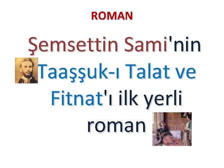 ROMAN Şemsettin Sami'nin Taaşşuk-ı Talat ve Fitnat'ı ilk yerli roman 