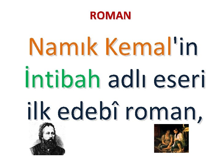ROMAN Namık Kemal'in İntibah adlı eseri ilk edebî roman, 