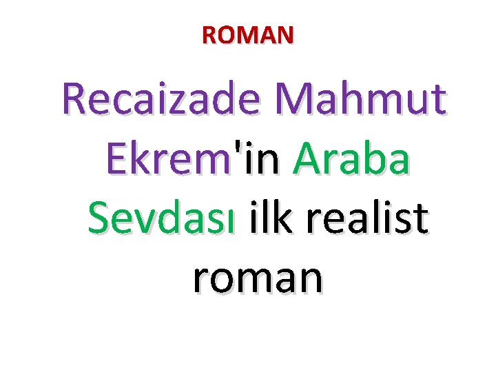 ROMAN Recaizade Mahmut Ekrem'in Araba Sevdası ilk realist roman 
