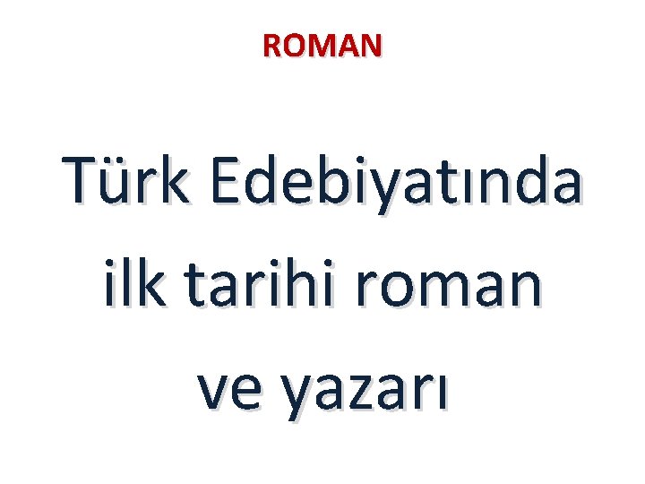 ROMAN Türk Edebiyatında ilk tarihi roman ve yazarı 