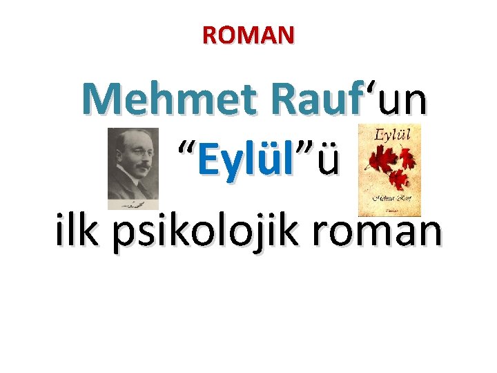 ROMAN Mehmet Rauf‘un “Eylül”ü ilk psikolojik roman 