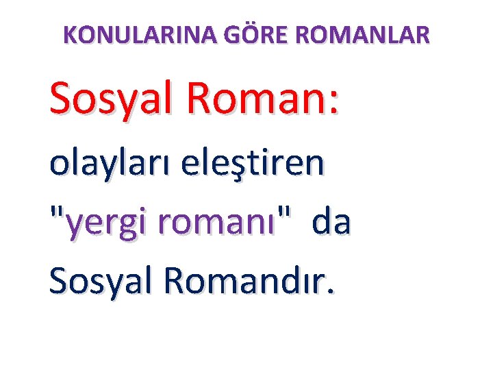 KONULARINA GÖRE ROMANLAR Sosyal Roman: olayları eleştiren "yergi romanı" da Sosyal Romandır. 