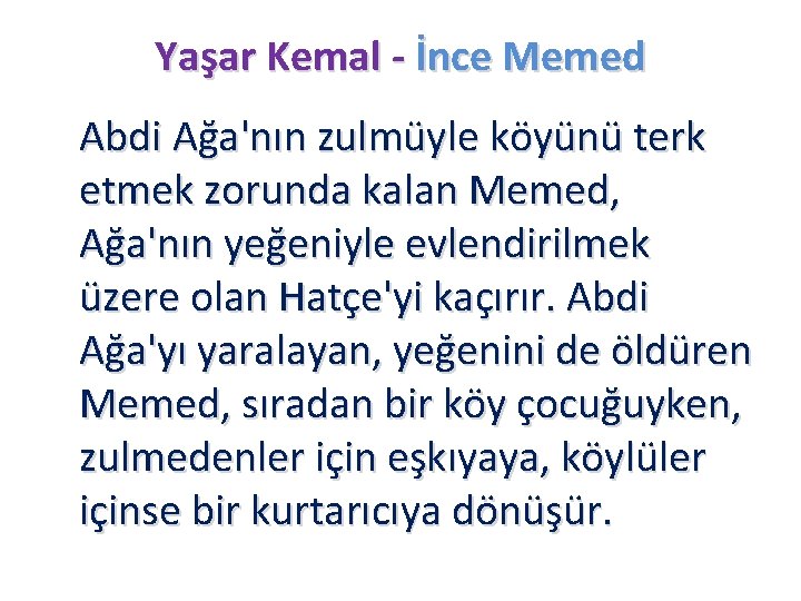 Yaşar Kemal - İnce Memed Abdi Ağa'nın zulmüyle köyünü terk etmek zorunda kalan Memed,