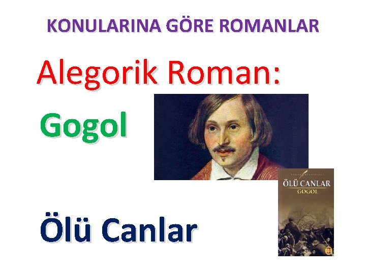 KONULARINA GÖRE ROMANLAR Alegorik Roman: Gogol Ölü Canlar 