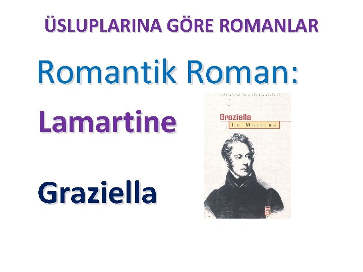 ÜSLUPLARINA GÖRE ROMANLAR Romantik Roman: Lamartine Graziella 