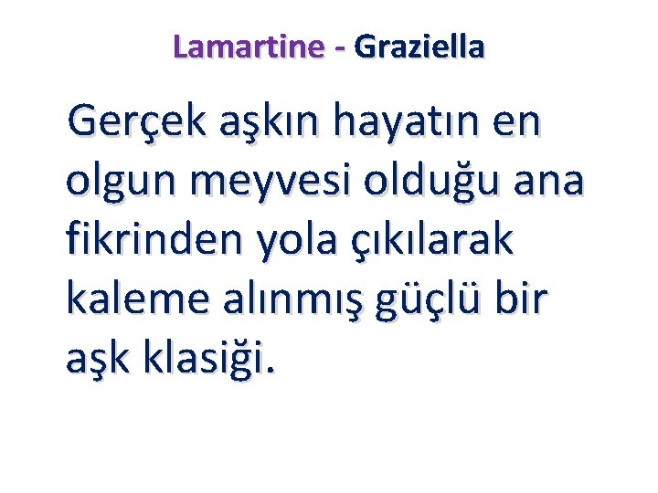 Lamartine - Graziella Gerçek aşkın hayatın en olgun meyvesi olduğu ana fikrinden yola çıkılarak