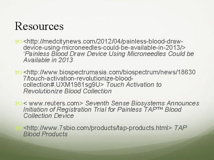 Resources <http: //medcitynews. com/2012/04/painless-blood-draw- device-using-microneedles-could-be-available-in-2013/> ‘Painless Blood Draw Device Using Microneedles Could be Available