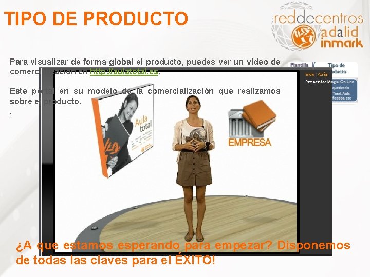 TIPO DE PRODUCTO Para visualizar de forma global el producto, puedes ver un video