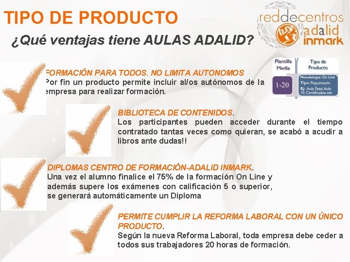 TIPO DE PRODUCTO ¿Qué ventajas tiene AULAS ADALID? FORMACIÓN PARA TODOS. NO LIMITA AUTONOMOS