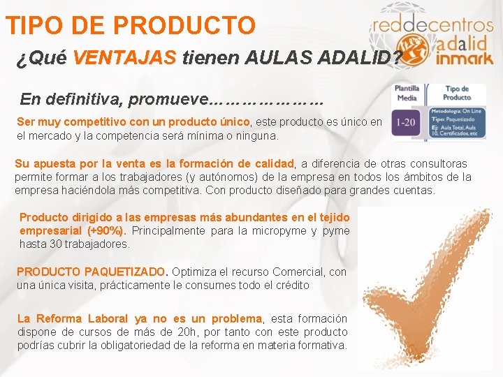 TIPO DE PRODUCTO ¿Qué VENTAJAS tienen AULAS ADALID? En definitiva, promueve………………… Ser muy competitivo