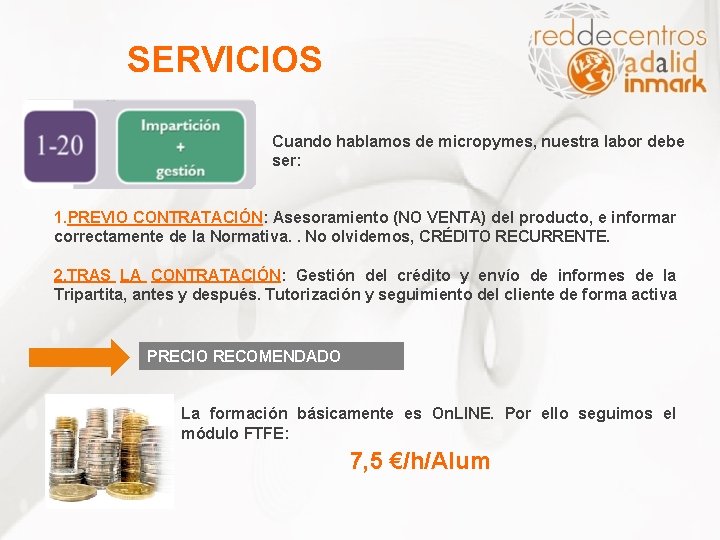 SERVICIOS Cuando hablamos de micropymes, nuestra labor debe ser: 1. PREVIO CONTRATACIÓN: Asesoramiento (NO