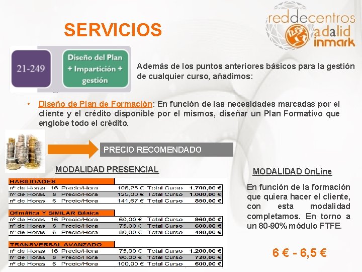 SERVICIOS Además de los puntos anteriores básicos para la gestión de cualquier curso, añadimos: